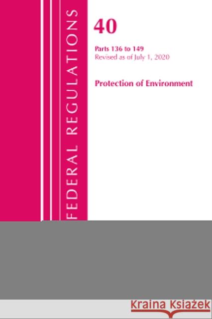 Code of Federal Regulations, Title 40 Protection of the Environment 136-149, Revised as of July 1, 2020 Office of the Federal Register (U S ) 9781641436786 Bernan Press