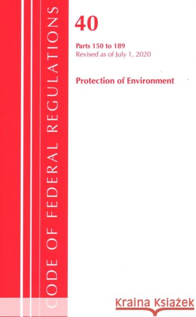 Code of Federal Regulations, Title 40 Protection of the Environment 150-189, Revised as of July 1, 2020 Office of the Federal Register (U S ) 9781641436793 Bernan Press