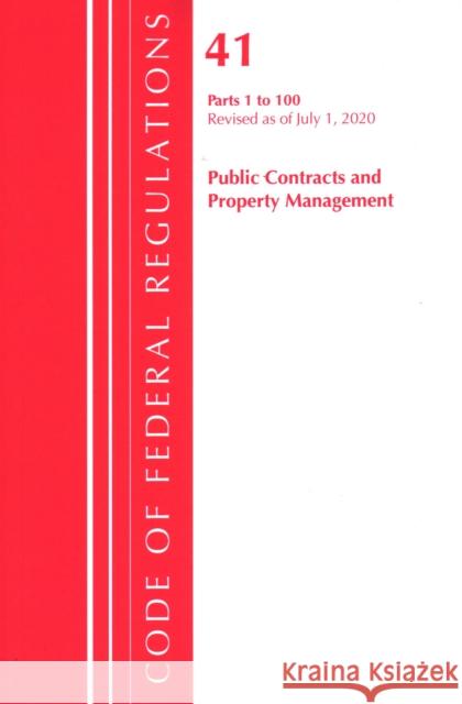 Code of Federal Regulations, Title 41 Public Contracts and Property Management 1-100, Revised as of July 1, 2020 Office of the Federal Register (U S ) 9781641436915 Bernan Press
