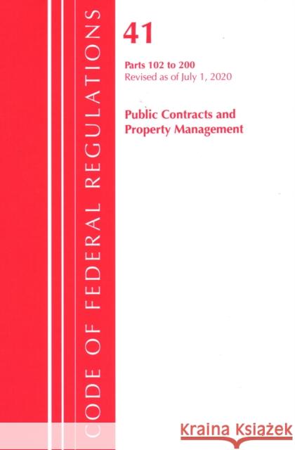 Code of Federal Regulations, Title 41 Public Contracts and Property Management 102-200, Revised as of July 1, 2020 Office of the Federal Register (U S ) 9781641436939 Bernan Press