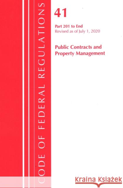 Code of Federal Regulations, Title 41 Public Contracts and Property Management 201-End, Revised as of July 1, 2020 Office of the Federal Register (U S ) 9781641436946 Bernan Press