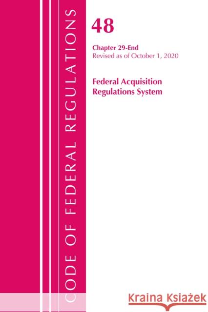 Code of Federal Regulations, Title 48 Federal Acquisition Regulations System Chapter 29-End, Revised as of October 1, 2020 Office of the Federal Register (U S ) 9781641437271 Bernan Press