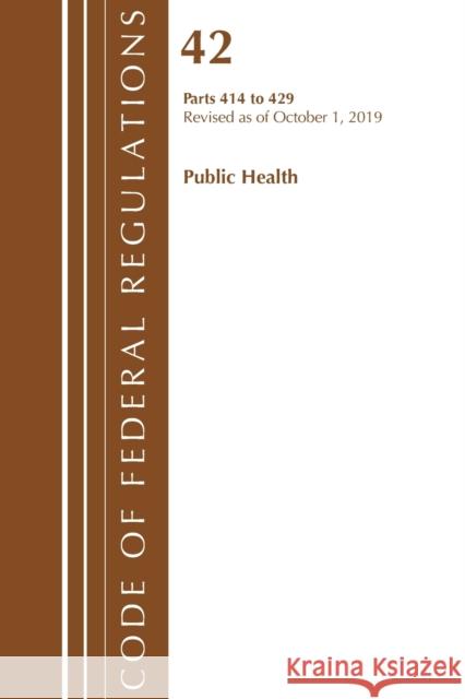 Code of Federal Regulations, Title 42 Public Health 414-429, Revised as of October 1, 2019  9781641439404 ROWMAN & LITTLEFIELD