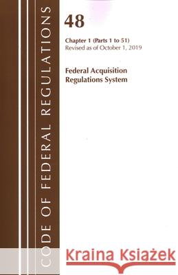 Code of Federal Regulations, Title 48 Federal Acquisition Regulations System Chapter 1 (1-51), Revised as of October 1, 2019  9781641439640 Bernan Press