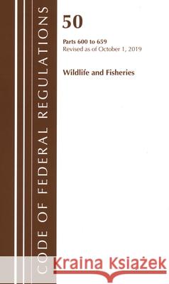Code of Federal Regulations, Title 50 Wildlife and Fisheries 600-659, Revised as of October 1, 2019  9781641439916 Bernan Press