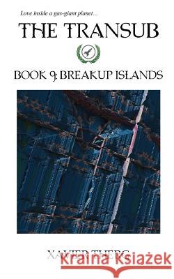 The Transub, Book 9: Breakup Islands Xavier Therg 9781641450140 White Media Works