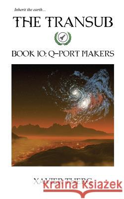 The Transub, Book 10: Q-Port Makers Xavier Therg 9781641450164 White Media Works