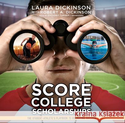 Score College Scholarships: The Student-Athlete's Playbook to Recruiting Success Luara Dickinson 9781641462822 Made for Success Publishing
