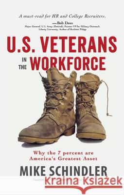 U.S. Veterans in the Workforce: Why the 7 Percent Are America's Greatest Assets Michael Schindler 9781641462884 Made for Success Publishing