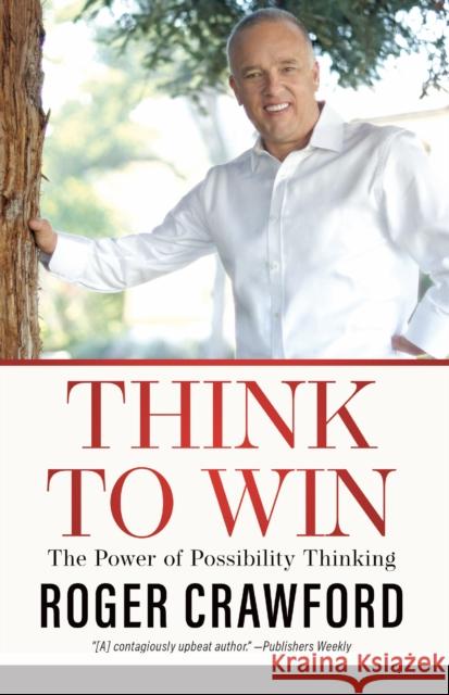 Think to Win: The Power of Possibility Thinking Crawford, Roger 9781641462921