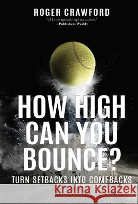 How High Can You Bounce?: Turn Setbacks Into Comebacks Crawford, Roger 9781641462938