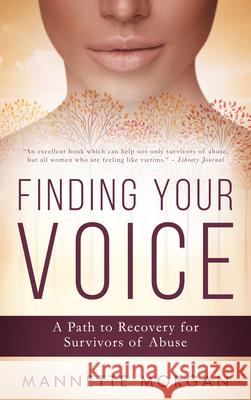 Finding Your Voice: A Path to Recovery for Survivors of Abuse Mannette Morgan 9781641463744 Made for Success Publishing