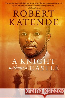 A Knight Without a Castle: A Story of Resilience and Hope Robert Katende Tim Crothers 9781641463775 Made for Success Publishing
