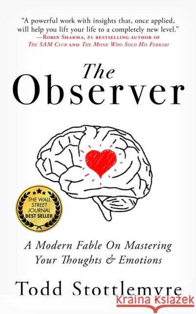 The Observer: A Modern Fable on Mastering Your Thoughts & Emotions Todd Stottlemyre 9781641465342