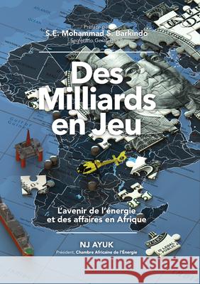 Des Milliards En Jeu: L'Avenir de l'Énergie Et Des Affaires En Afrique/Billions at Play (French Edition) Ayuk, Nj 9781641465731 Made for Success Publishing