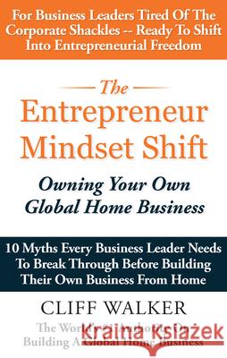 The Entrepreneur Mindset Shift: Owning Your Own Global Home Business  9781641465786 Made for Success Publishing