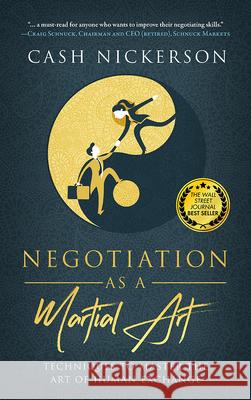 Negotiation as a Martial Art: Techniques to Master the Art of Human Exchange Nickerson, Cash 9781641466264 Made for Success Publishing