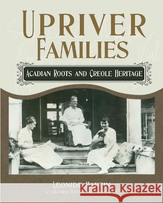 Upriver Families Leonide L. Martin Katherine Bonnabel Corinne Martin 9781641467285