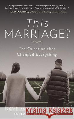 This Marriage?: The Question That Changed Everything Dave Canales Lizzy Canales Tony Dungy 9781641467384 Made for Success Publishing