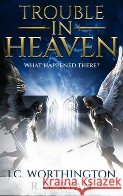 Trouble in Heaven: What Happened There? R. G. Ryan Jc Worthington 9781641468886 Made for Success Publishing