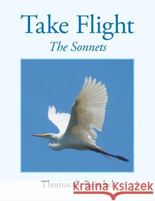 Take Flight: The Sonnets Thomas G Reischel 9781641510530