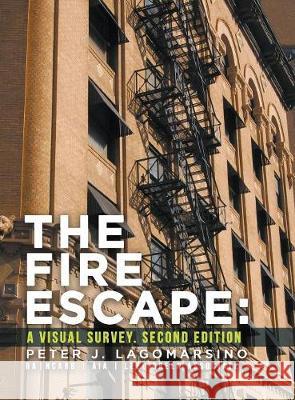 The Fire Escape: A Visual Survey. Second Edition Peter J Lagomarsino 9781641510745 Litfire Publishing, LLC