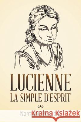 Lucienne La Simple d'Esprit Normand Beaupré 9781641511612