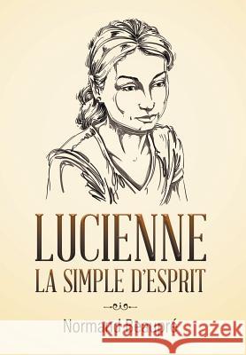 Lucienne La Simple d'Esprit Normand Beaupré 9781641511650