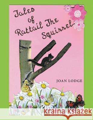 Tales of Rattail the Squirrel Joan Lodge 9781641512701 Litfire Publishing, LLC