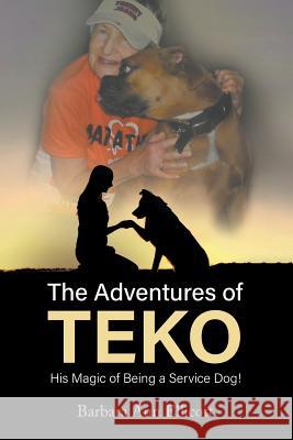 The Adventures of TEKO: His Magic of Being a Service Dog Dr Barbara Ann Ellicott, Dr 9781641513357