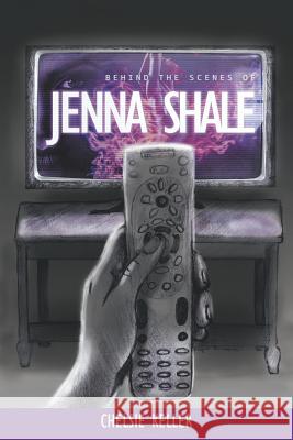 Behind the Scenes of Jenna Shale Chelsie Keller 9781641513890 Litfire Publishing, LLC