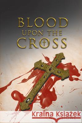 Blood Upon The Cross W R Stowe 9781641514965 Litfire Publishing, LLC