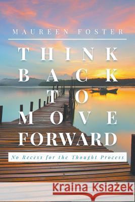 Think Back to Move Forward Maureen Foster 9781641515542 Litfire Publishing, LLC
