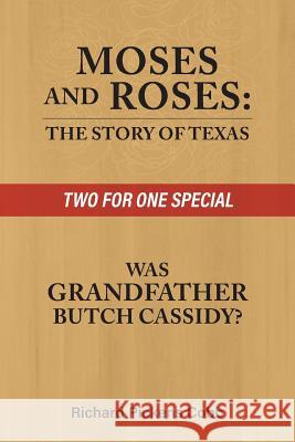 Moses and Roses: The Story of Texas : Was Grandfather Butch Cassidy Richard Pickens Cobb 9781641516754