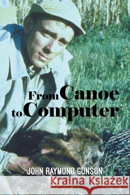 From Canoe to Computer John Raymond Gunson 9781641517119