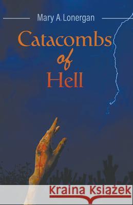 Catacombs of Hell Mary a Lonergan 9781641517706