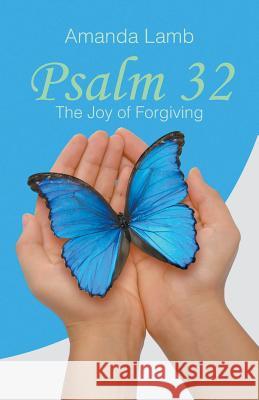 Psalm 32: The Joy of Forgiving Amanda Lamb 9781641519977