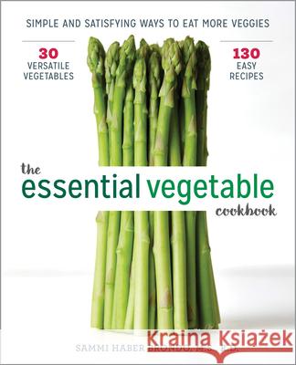 The Essential Vegetable Cookbook: Simple and Satisfying Ways to Eat More Veggies Sammi Habe 9781641520065 Rockridge Press