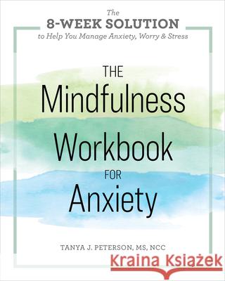 The Mindfulness Workbook for Anxiety: The 8-Week Solution to Help You Manage Anxiety, Worry & Stress  9781641520294 Althea Press