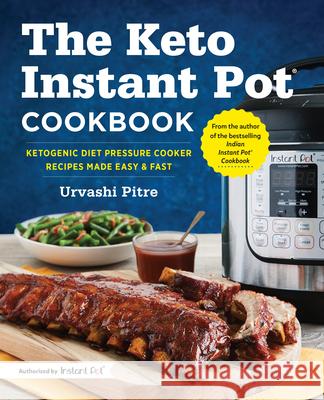 The Keto Instant Pot Cookbook: Ketogenic Diet Pressure Cooker Recipes Made Easy and Fast Urvashi Pitre 9781641520430