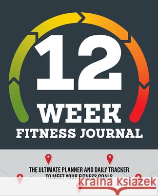 12-Week Fitness Journal: The Ultimate Planner and Daily Tracker to Meet Your Fitness Goals Rockridge Press 9781641520577 Rockridge Press