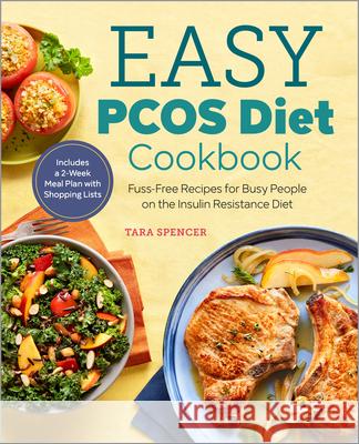 The Easy Pcos Diet Cookbook: Fuss-Free Recipes for Busy People on the Insulin Resistance Diet Tara Spencer Michelle Anderson 9781641520676 Rockridge Press