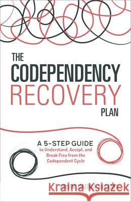 The Codependency Recovery Plan: A 5-Step Guide to Understand, Accept, and Break Free from the Codependent Cycle  9781641520836 Althea Press