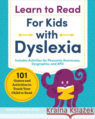 Learn to Read for Kids with Dyslexia: 101 Games and Activities to Teach Your Child to Read Hannah, M. Ed Braun 9781641521048 Zephyros Press