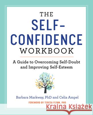 The Self-Confidence Workbook: A Guide to Overcoming Self-Doubt and Improving Self-Esteem Markway, Barbara 9781641521482 Althea Press