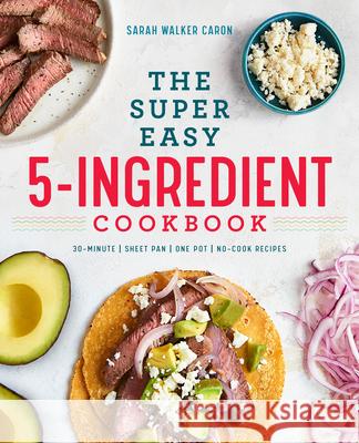 The Super Easy 5-Ingredient Cookbook Sarah Walke 9781641521529 Rockridge Press