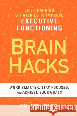Brain Hacks: Life-Changing Strategies to Improve Executive Functioning Lara, PhD Honos-Webb 9781641521604 Althea Press