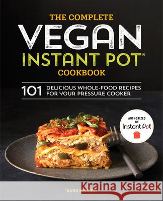 The Complete Vegan Instant Pot Cookbook: 101 Delicious Whole-Food Recipes for Your Pressure Cooker Barb Musick 9781641521628 Rockridge Press