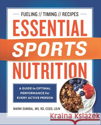 Essential Sports Nutrition: A Guide to Optimal Performance for Every Active Person Marni, MS Rd Cssd Sumbal 9781641521697 Rockridge Press