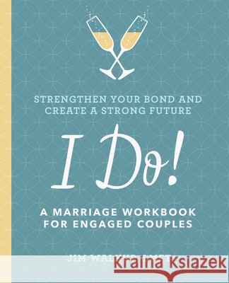 I Do!: A Marriage Workbook for Engaged Couples Jim, Lmft Walkup 9781641522137 Althea Press
